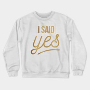 I said Yes Crewneck Sweatshirt